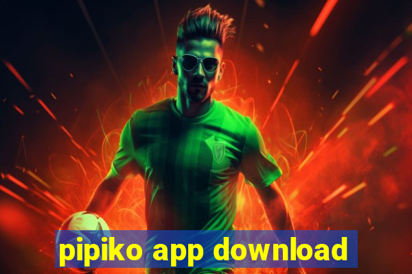 pipiko app download